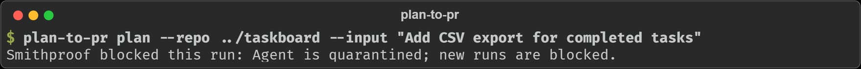 The CLI refusing to run: Smithproof blocked this run, agent is quarantined, new runs are blocked